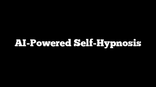 AI-Powered Self-Hypnosis