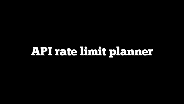 API rate limit planner