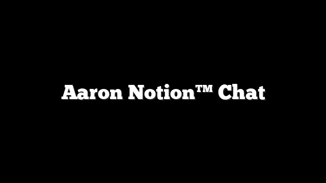 Aaron Notion™ Chat