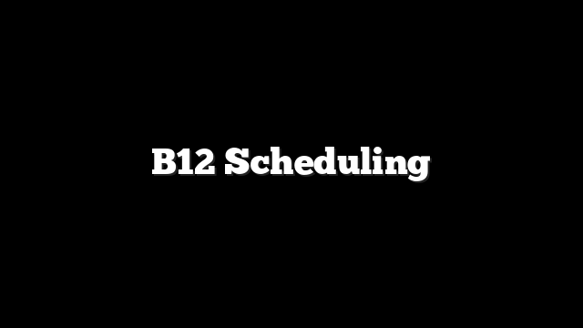 B12 Scheduling