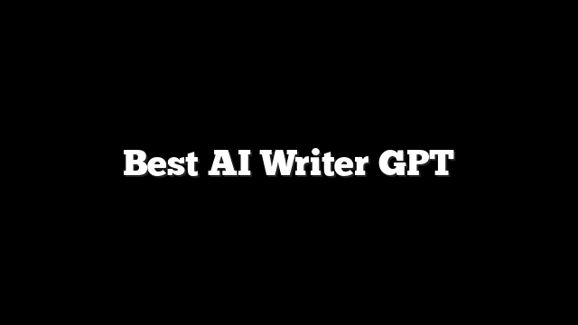 Best AI Writer GPT 7 Best AI Writer GPT