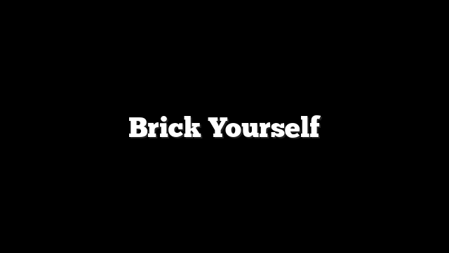 Brick Yourself