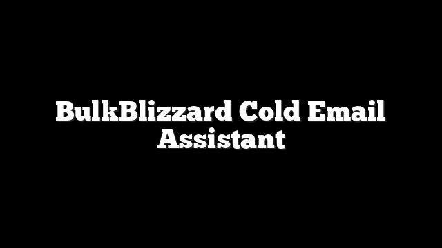 BulkBlizzard Cold Email Assistant