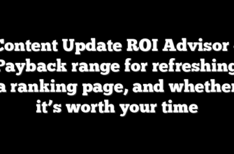 Content Update ROI Advisor – Payback range for refreshing a ranking page, and whether it’s worth your time