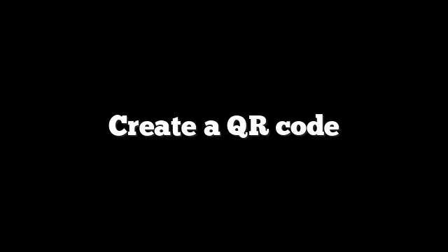 Create a QR code