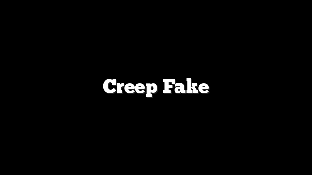 Creep Fake