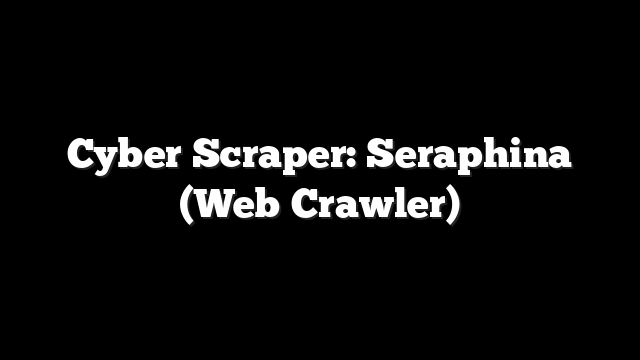 Cyber Scraper: Seraphina (Web Crawler)