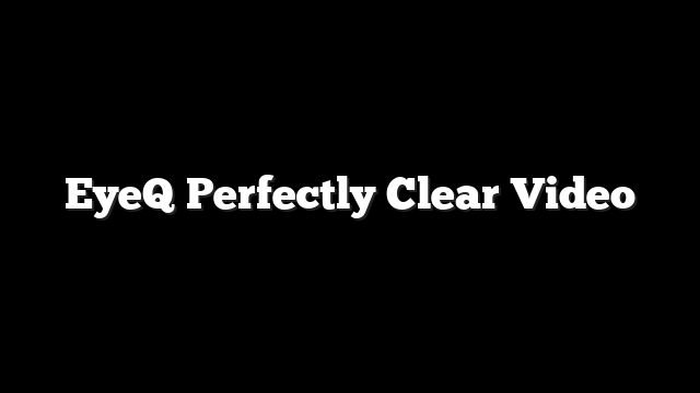 EyeQ Perfectly Clear Video