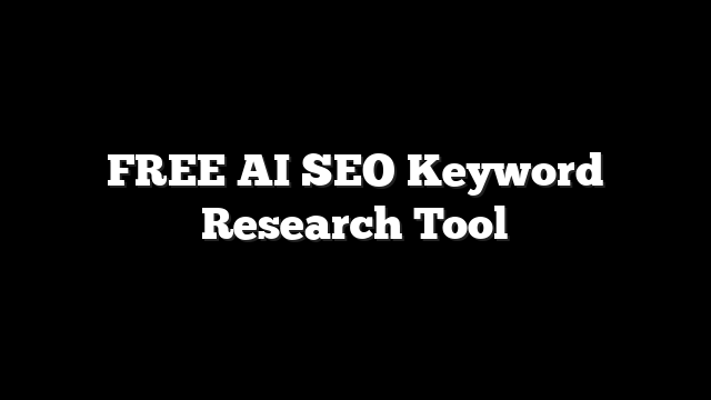 FREE AI SEO Keyword Research Tool