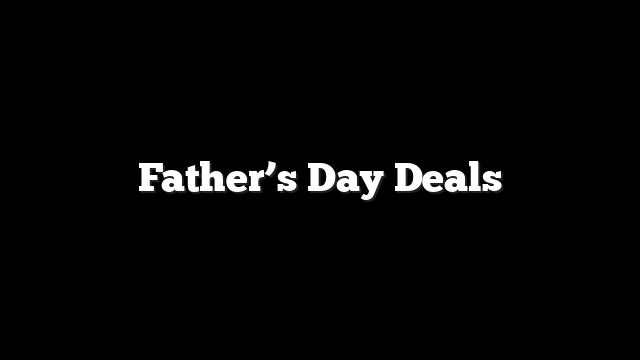 Father’s Day Deals