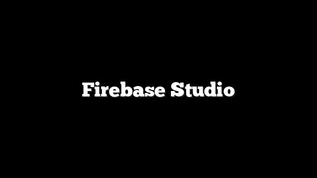 Firebase Studio