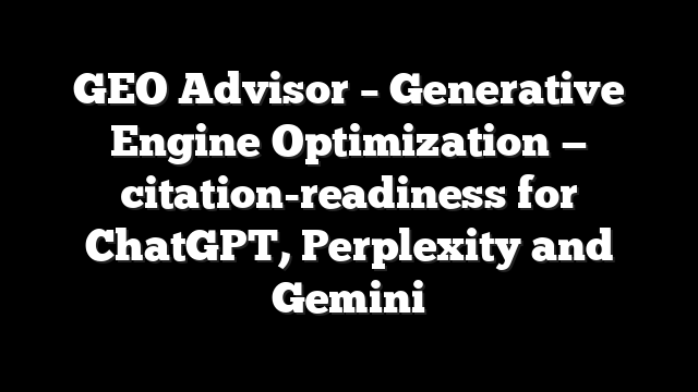 GEO Advisor – Generative Engine Optimization — citation-readiness for ChatGPT, Perplexity and Gemini