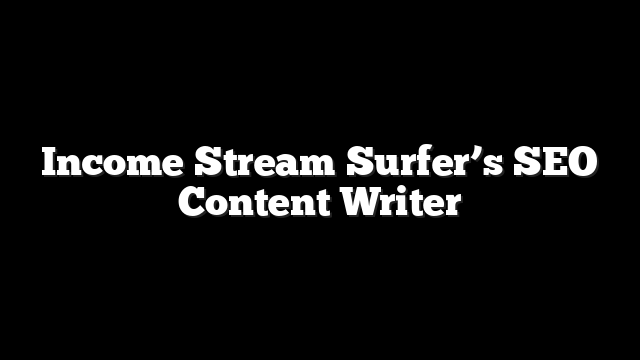 Income Stream Surfer’s SEO Content Writer