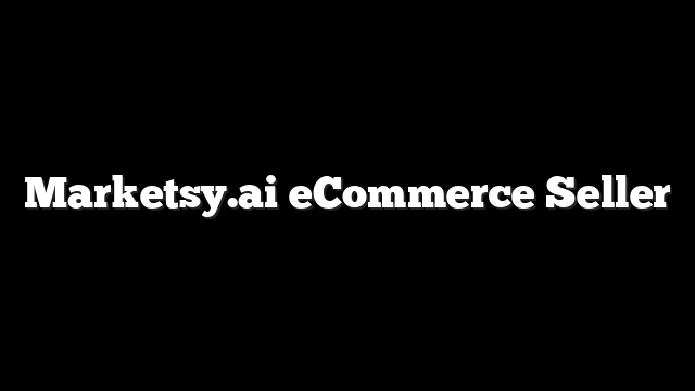 Marketsy.ai eCommerce Seller 3 Marketsy.ai eCommerce Seller