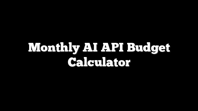 Monthly AI API Budget Calculator: know your spend before the invoice 8 Monthly AI API Budget Calculator