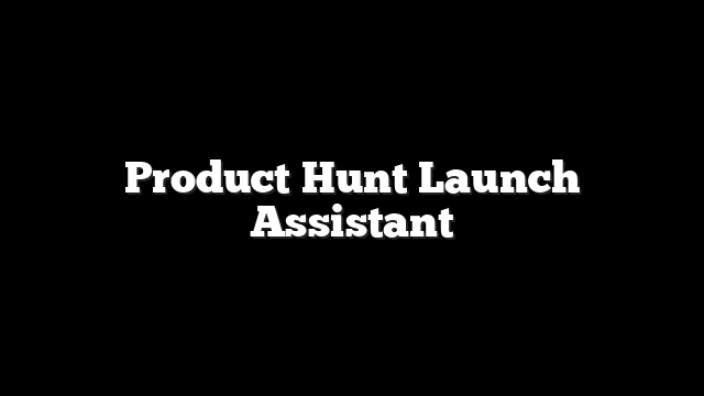 Product Hunt Launch Assistant
