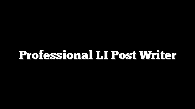 Professional LI Post Writer