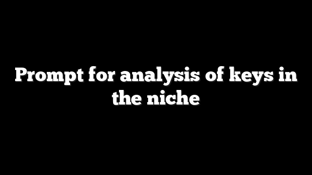 Prompt for analysis of keys in the niche