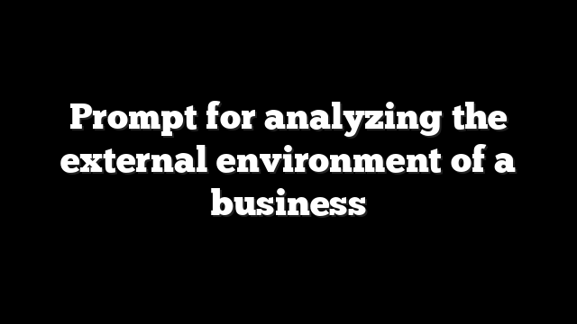 Prompt for analyzing the external environment of a business
