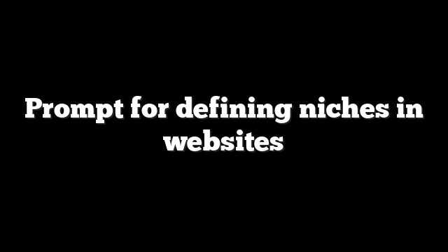 Prompt for defining niches in websites