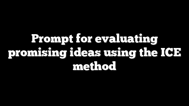 Prompt for evaluating promising ideas using the ICE method