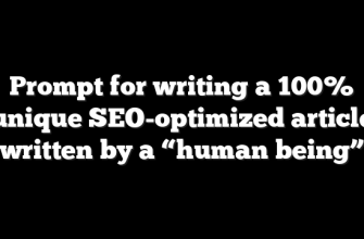 Prompt for writing a 100% unique SEO-optimized article written by a “human being”