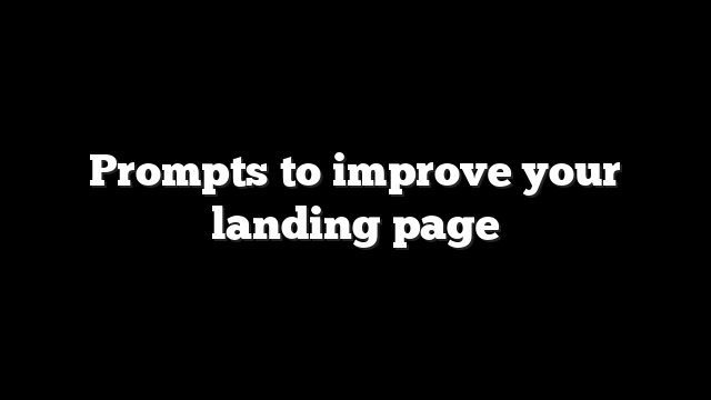 Prompts to improve your landing page