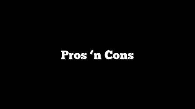 Pros ‘n Cons