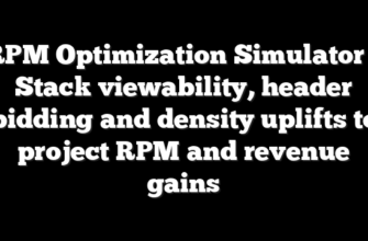 RPM Optimization Simulator - Stack viewability, header bidding and density uplifts to project RPM and revenue gains 9 RPM Optimization Simulator – Stack viewability, header bidding and density uplifts to project RPM and revenue gains