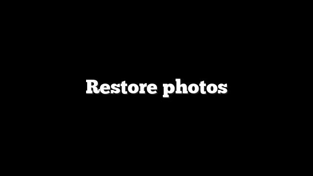 Restore photos 10 Restore photos