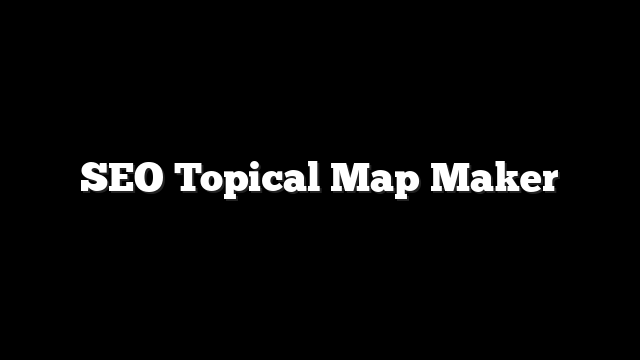 SEO Topical Map Maker