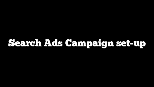 Search Ads Campaign set-up 2 Search Ads Campaign set-up