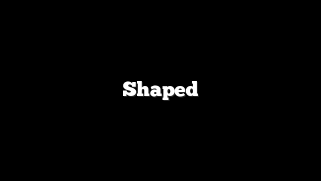 Shaped