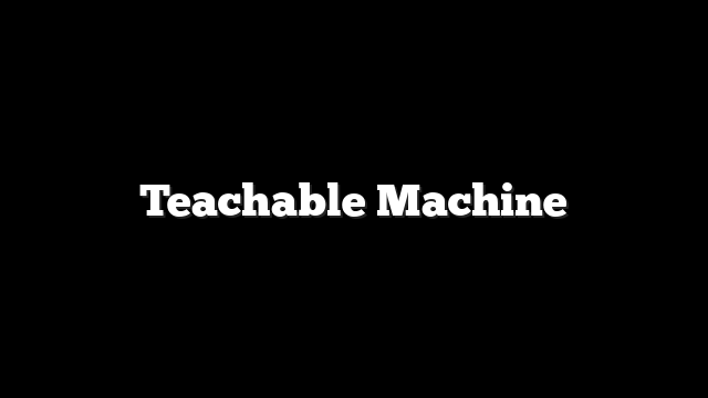 Teachable Machine