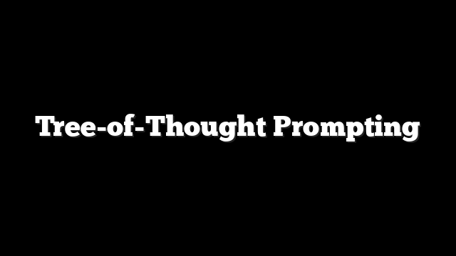 Tree-of-Thought Prompting