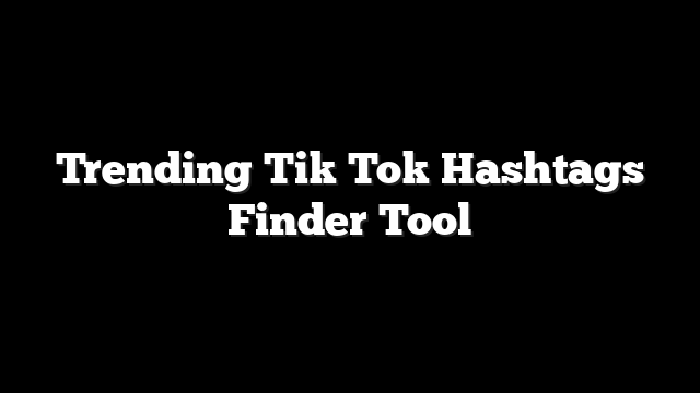 Trending Tik Tok Hashtags Finder Tool
