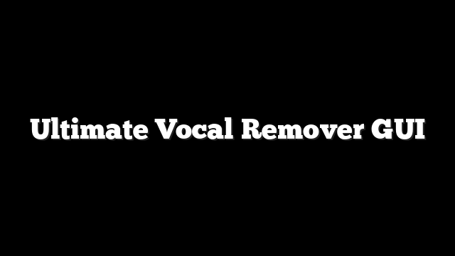Ultimate Vocal Remover GUI