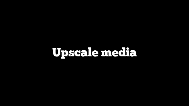 Upscale media 1 Upscale media