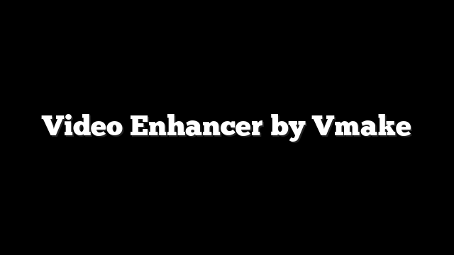 Video Enhancer by Vmake