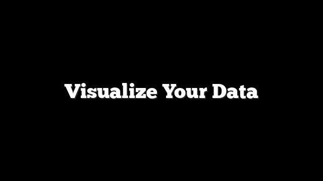 Visualize Your Data